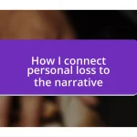 How I connect personal loss to the narrative