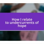 How I relate to undercurrents of hope