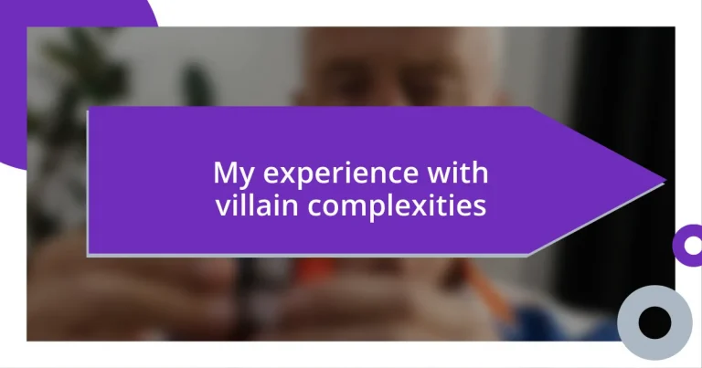 My experience with villain complexities