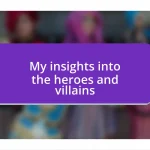 My insights into the heroes and villains