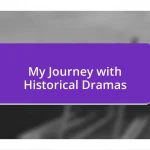 My Journey with Historical Dramas