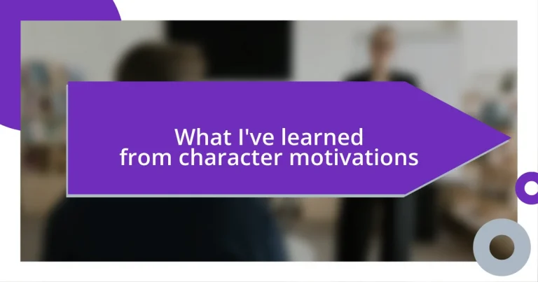 What I’ve learned from character motivations