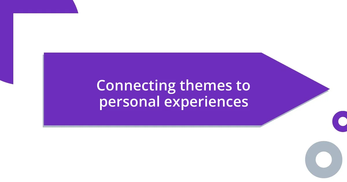 Connecting themes to personal experiences