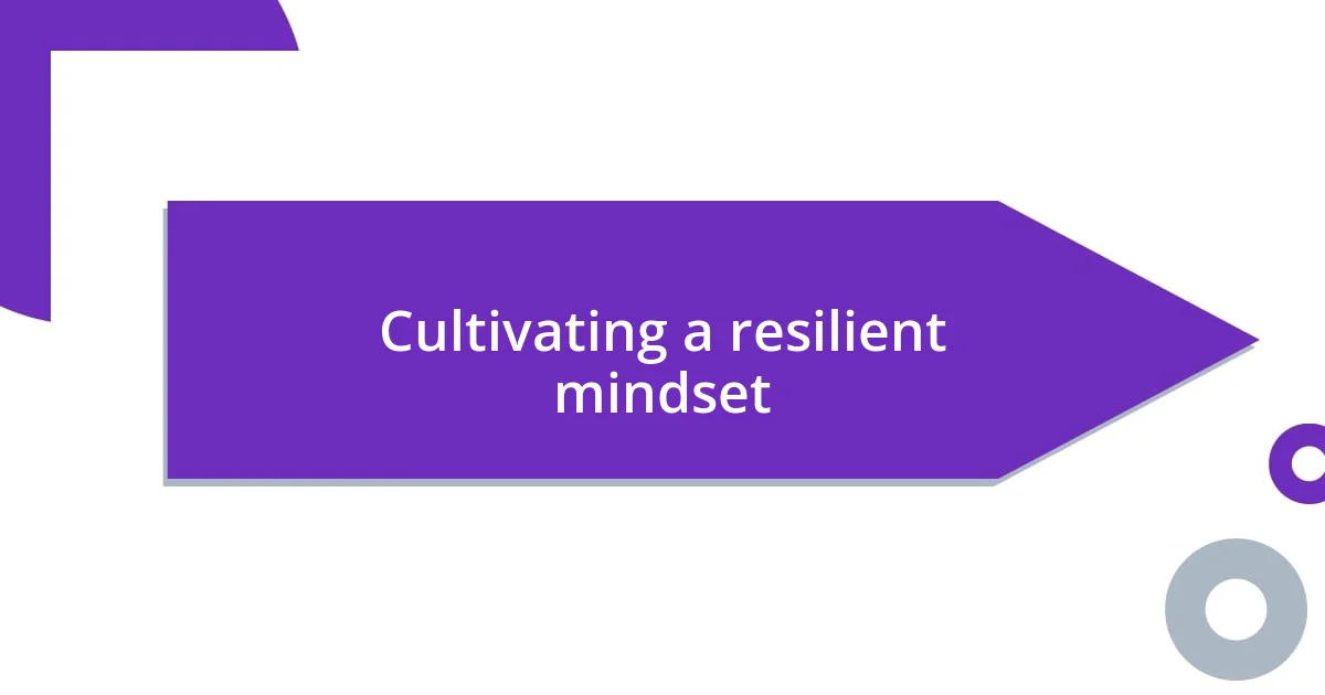 Cultivating a resilient mindset