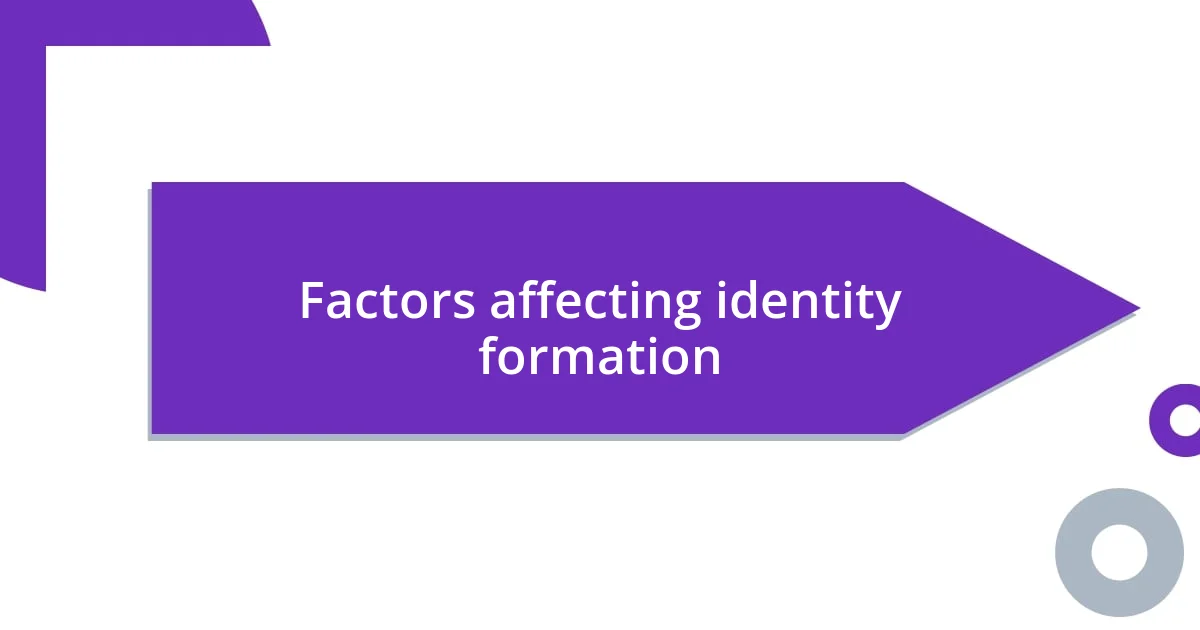 Factors affecting identity formation