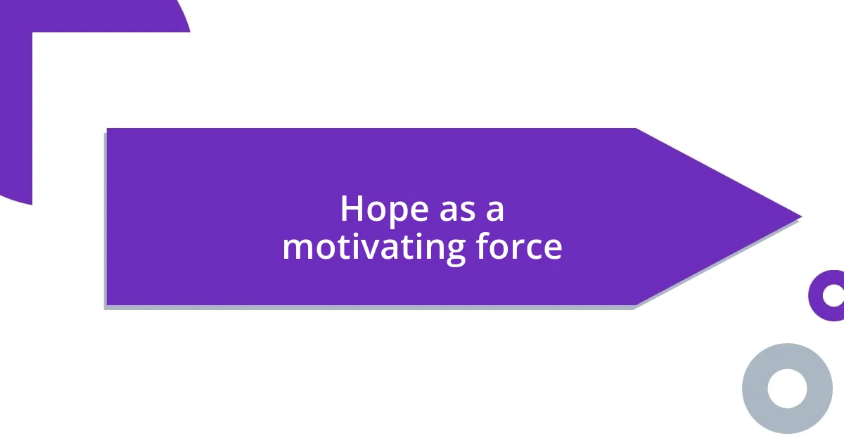 Hope as a motivating force