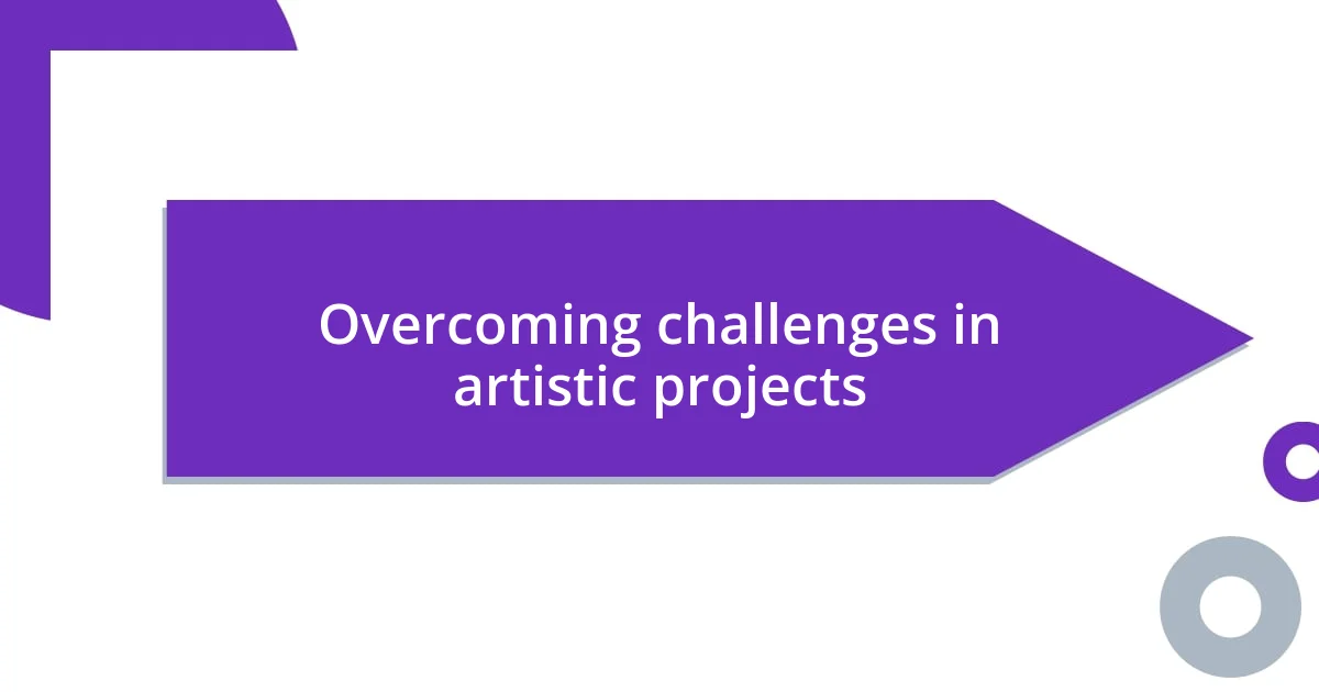 Overcoming challenges in artistic projects