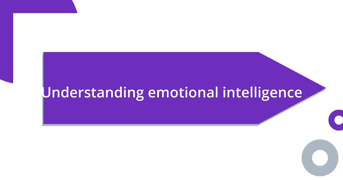 Understanding emotional intelligence