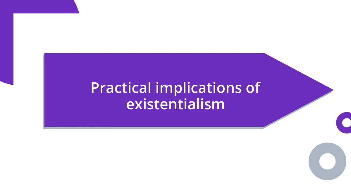 Practical implications of existentialism