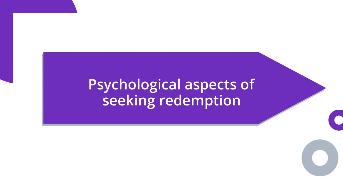 Psychological aspects of seeking redemption